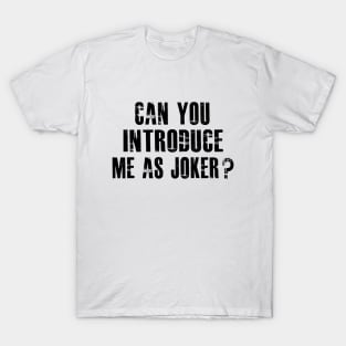 Can You Introduce Me As Joker T-Shirt